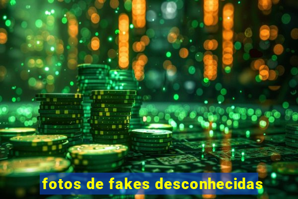 fotos de fakes desconhecidas